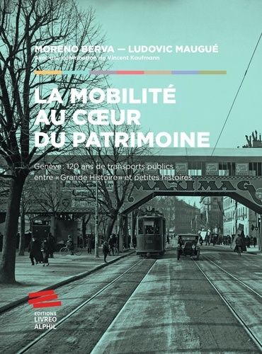 Emprunter La mobilité au coeur du patrimoine. Genève: 120 ans de transports publics entre « Grande histoire » livre