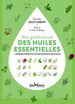 Emprunter Mon grand manuel des huiles essentielles. L'aromathérapie pratique pour soigner 122 maux livre