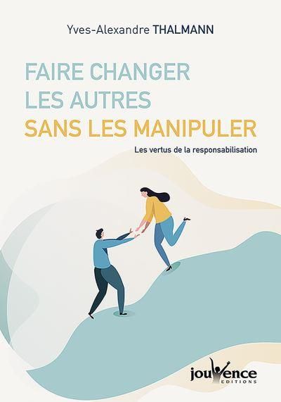 Emprunter Faire changer les autres sans les manipuler. Les vertus de la responsabilisation livre