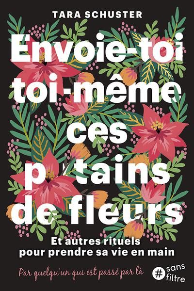 Emprunter Achète-toi toi-même ces p*tain de fleurs. Et autres rituels pour prendre sa vie en main. Par quelqu' livre