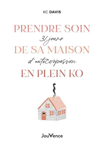 Emprunter Prendre soin de sa maison en plein KO. 31 jours d'autocompassion livre