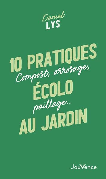 Emprunter 10 pratiques écolo au jardin. Compost, arrosage, paillage… livre