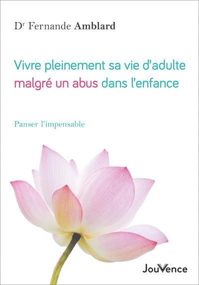 Emprunter Vivre pleinement sa vie d'adulte malgré un abus dans l'enfance. Panser l'impensable livre