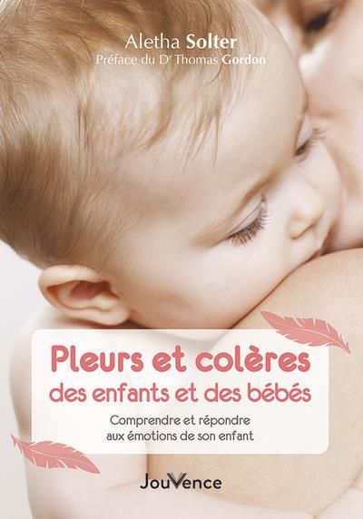 Emprunter Pleurs et colères des enfants et des bébés. Comprendre et répondre aux émotions de son enfant livre