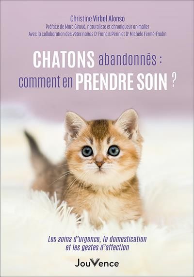 Emprunter Chatons abandonnés : comment en prendre soin ? Les soins d'urgence, la domestication et les gestes d livre