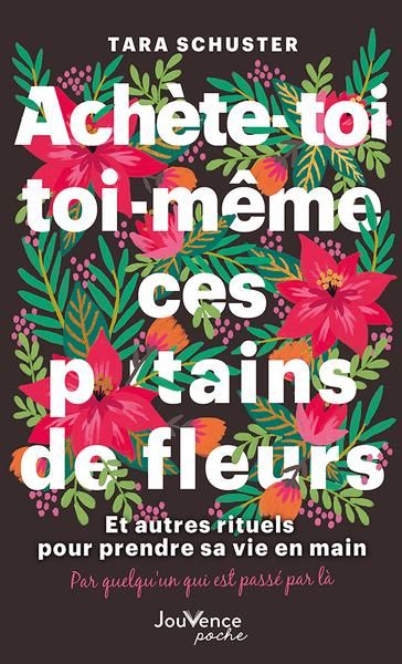 Emprunter Achète-toi toi-même ces p*tains de fleurs. Et autres rituels pour prendre sa vie en main. Par quelqu livre