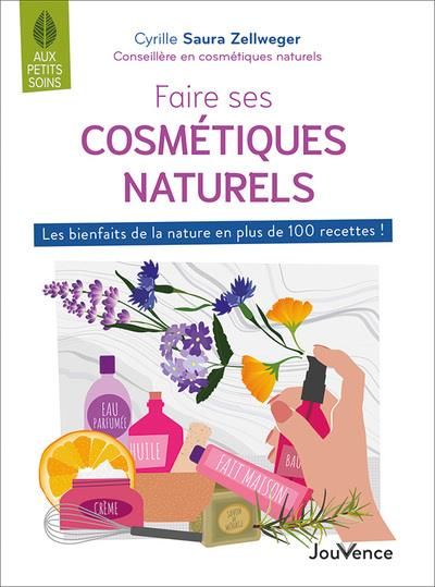 Emprunter Faire ses cosmétiques naturels. Les bienfaits de la nature en plus de 100 recettes ! livre