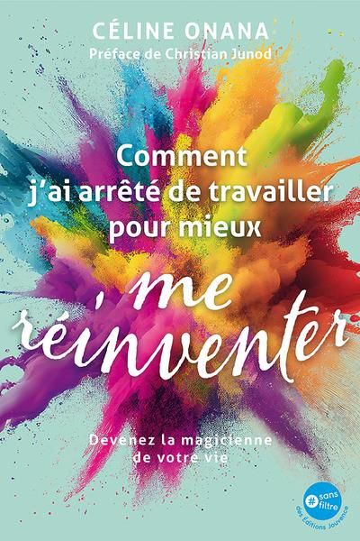 Emprunter Comment j'ai arrêté de travailler pour mieux me réinventer. Devenez la magicienne de votre vie livre