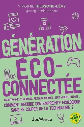 Emprunter Génération écoconnectée. Smartphone, streaming, réseaux sociaux, jeux vidéos, Bitcoin… Comment rédui livre