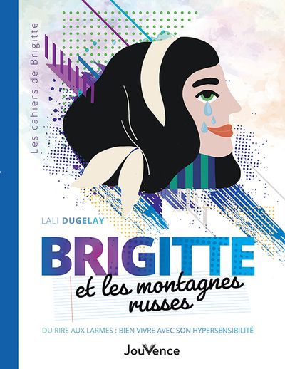 Emprunter Brigitte et les montagnes russes. Du rire aux larmes : bien vivre avec son hypersensibilité livre