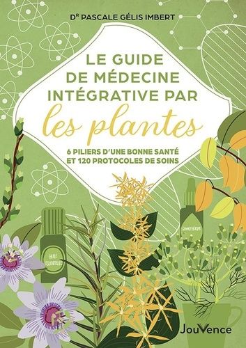 Emprunter Le guide de médecine intégrative par les plantes. 6 piliers d'une bonne santé et 120 protocoles de s livre