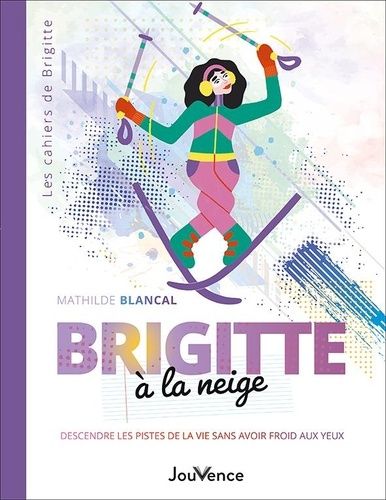 Emprunter Brigitte à la neige. Descendre les pistes de la vie sans avoir froid aux yeux livre