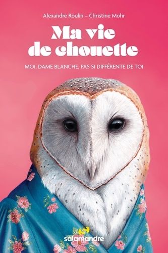 Emprunter Ma vie de chouette. Moi, dame blanche, pas si différente de toi livre