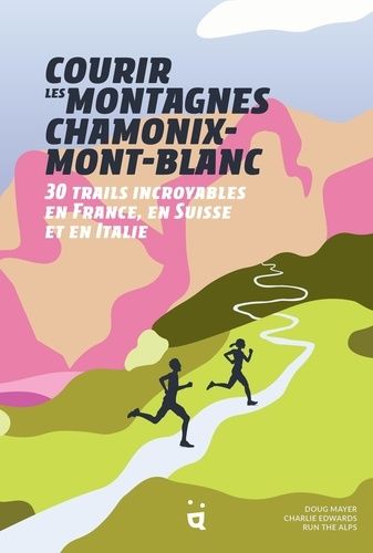 Emprunter Courir les montagnes Chamonix-Mont-Blanc. 30 trails incroyables en France, en Suisse et en Italie livre