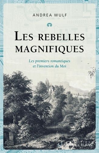 Emprunter Les Rebelles magnifiques. Les premiers romantiques et l'invention du Moi livre