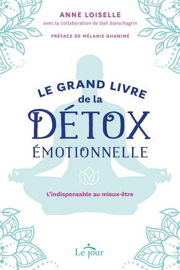 Emprunter Le grand livre de la détox émotionnelle. L'indispensable au mieux être livre