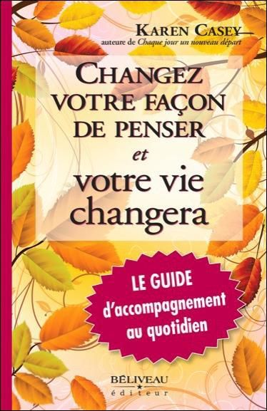 Emprunter Changez votre façon de penser et votre vie changera. Le guide d'accompagnement au quotidien livre