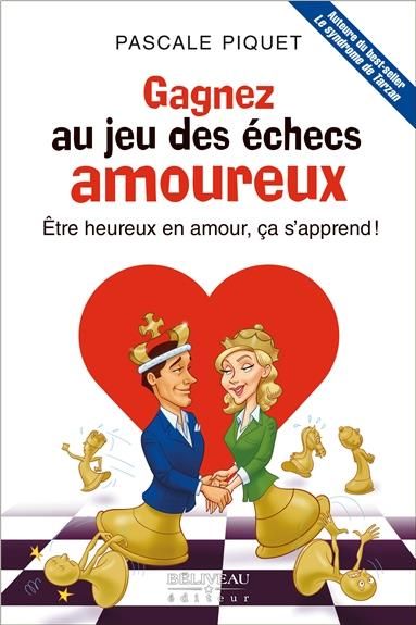 Emprunter Gagnez au jeu des échecs amoureux. Etre heureux en amour, ça s'apprend ! livre