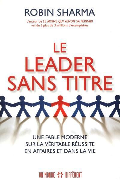 Emprunter Le Leader sans titre. Une fable moderne sur la véritable réussite en affaires et dans la vie livre