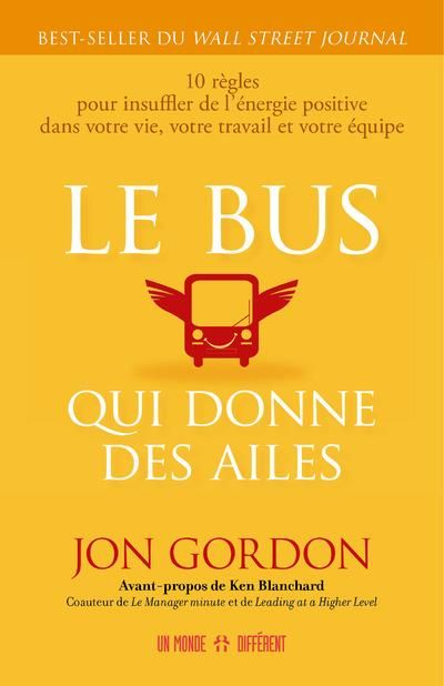 Emprunter Le bus qui donne des ailes. 10 règles pour insuffler de l'énergie positive dans votre vie, votre tra livre