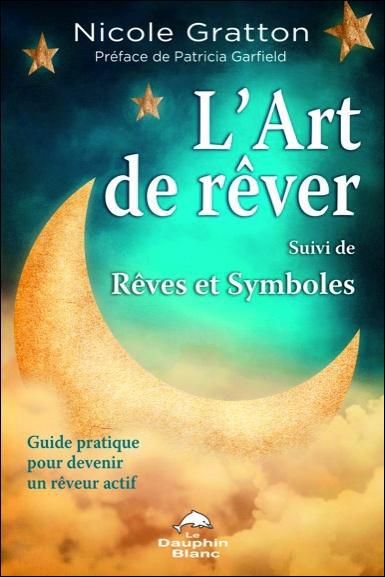 Emprunter L'art de rêver Suivi de rêves et symboles. Guide pratique piour devenir un rêveur actif et comprendr livre