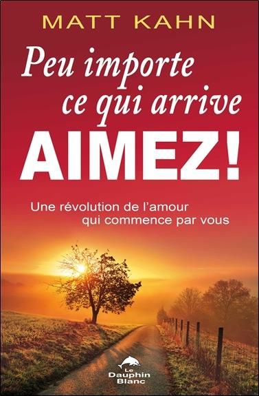 Emprunter Peu importe ce qui arrive, aimez ! Une révolution de l'amour qui commence par vous livre