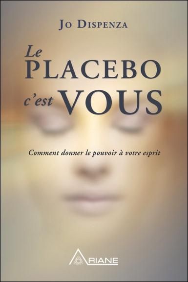 Emprunter Le placebo, c'est vous. Comment donner le pouvoir à votre esprit livre