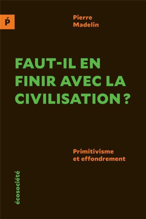 Emprunter Faut-il en finir avec la civilisation ? Primitivisme et effondrement livre