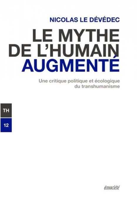 Emprunter Le mythe de l'humain augmenté. Une critique politique et écologique du transhumanisme livre