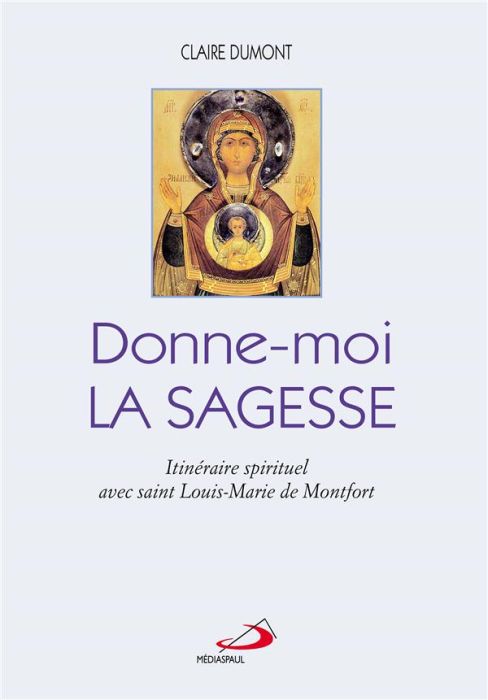 Emprunter Donne-moi la sagesse. Itinéraire spirituel avec saint Louis-Marie de Montfort livre