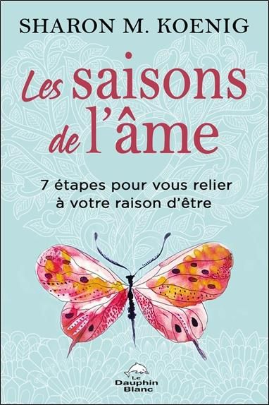 Emprunter Les saisons de l'âme. 7 étapes pour vous relier à votre raison d'être livre