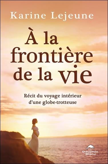 Emprunter A la frontière de la vie. Récit du voyage intérieur d'une globe-trotteuse livre