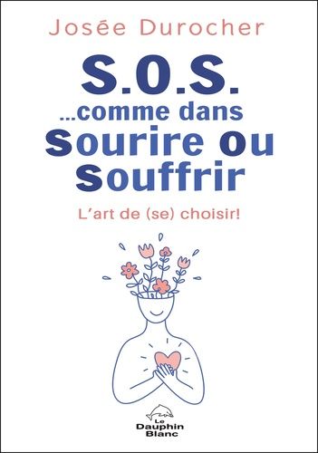 Emprunter S.O.S. comme dans Sourire Ou Souffrir. L'art de (se) choisir ! livre