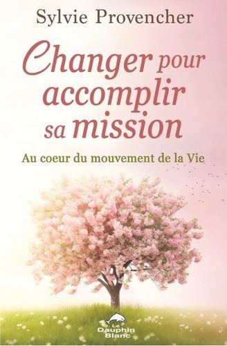 Emprunter Changer pour accomplir sa mission. Au coeur du mouvement de la Vie livre