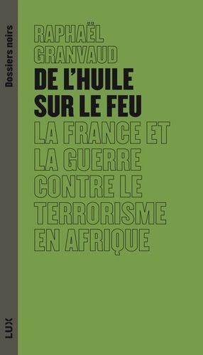 Emprunter De l'huile sur le feu. La France et la guerre contre le terrorisme en Afrique livre