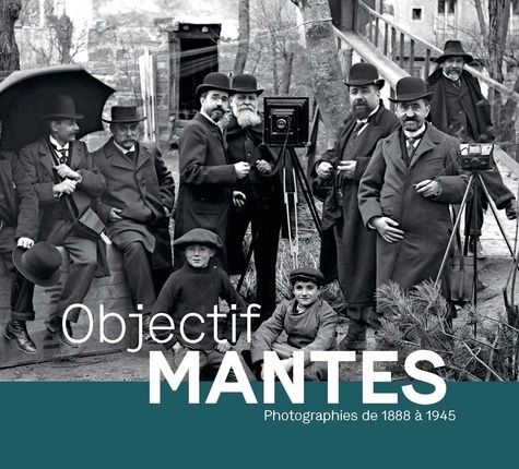 Emprunter Objectif Mantes. Photographies de 1888 à 1945 livre