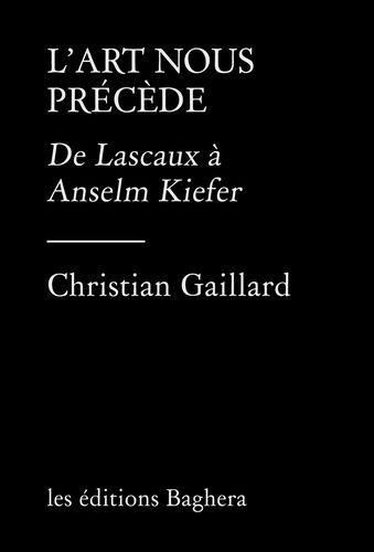 Emprunter L'art nous précède. De Lascaux à Anselm Kiefer livre