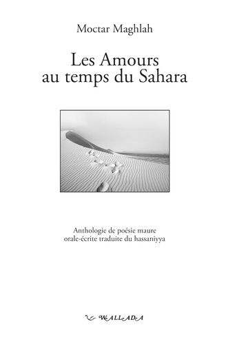 Emprunter Les amours au temps du Sahara - anthologie de poésie maure orale-écrite traduite du hassaniyya livre