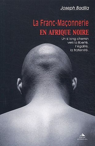 Emprunter La Franc-Maçonnerie en Afrique noire. Un si long chemin vers la liberté, l'égalité, la fraternité livre