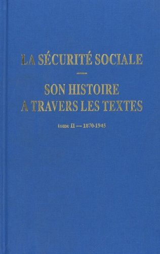 Emprunter La sécurité sociale. Son histoire à travers les textes. Tome 2, 1870-1945 livre