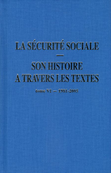 Emprunter La sécurité sociale, son histoire à travers les textes. Tome 6, 1981-2005 livre