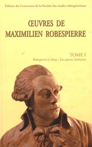 Emprunter Oeuvres de Maximilien Robespierre. Tome 1, Robespierre à Arras : Les oeuvres littéraires livre