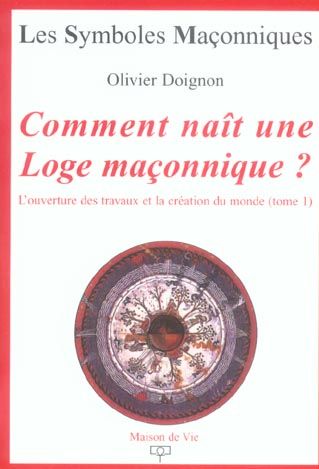 Emprunter Comment naît une Loge maçonnique ? L'ouverture des travaux et la création du monde, Tome 1 livre