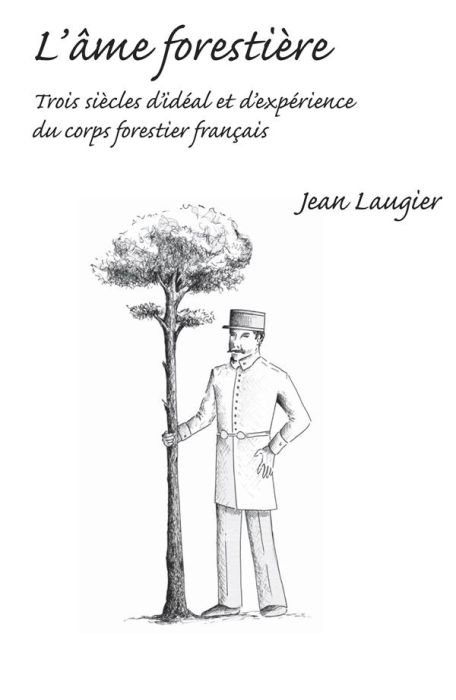 Emprunter L'âme forestière. Trois siècles d'idéal et d'expérience du corps forestier français livre