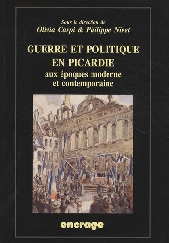 Emprunter Guerre et politique en Picardie aux époques moderne et contemporaine. Actes du colloque (Amiens, 19 livre