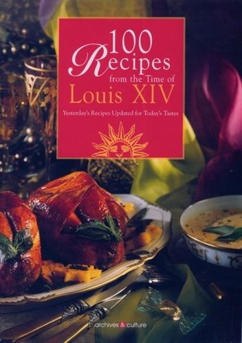 Emprunter 100 Recipes from the time of Louis XIV. Yesterday's recipes updated for today's tastes. livre