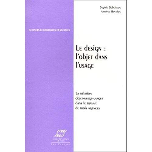 Emprunter LE DESIGN : L'OBJET DANS L'USAGE. La relation objet-usage-usager dans le travail de trois agences livre