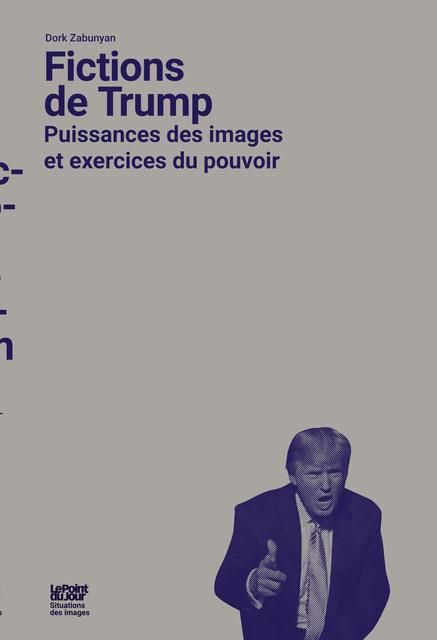 Emprunter Fictions de Trump. Puissances des images et exercices du pouvoir livre