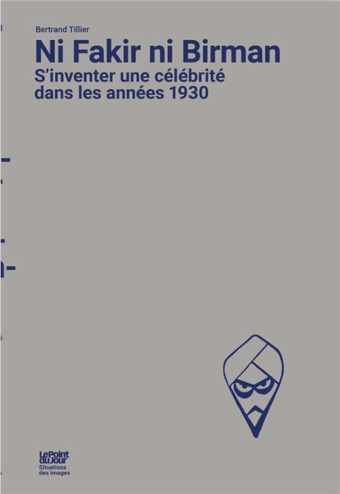 Emprunter Ni Fakir ni Birman. S’inventer une célébrité dans les années 1930 livre