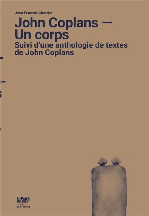 Emprunter John Coplans - Un corps. Suivi d'une anthologie de textes de John Coplans livre